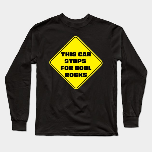 This Car Stops For Cool Rocks Long Sleeve T-Shirt by stermitkermit